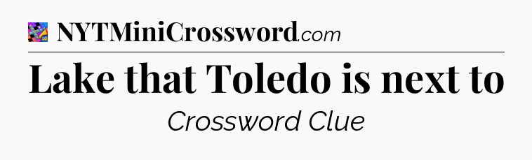 Lake that Toledo is next to Crossword Clue