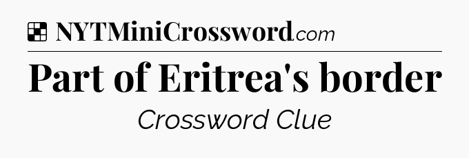 Solution: Part of Eritrea's border - NYT Crossword