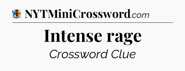 Intense rage Crossword Clue