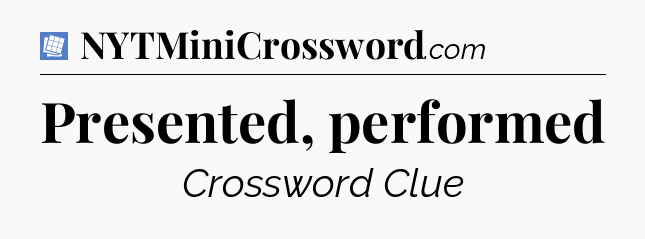 Presented, performed Puzzle Page Crossword Clue