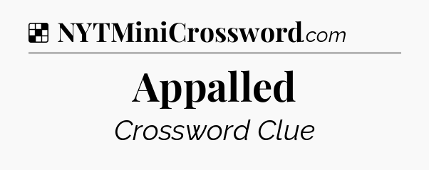 Solution: Appalled - NYT Crossword