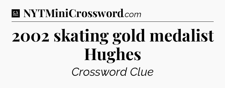 2002 skating gold medalist Hughes - LA Times Crossword