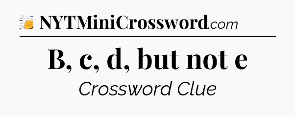 B, c, d, but not e - 7 Little Words