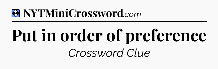 Solution: Put in order of preference - NYT Mini Crossword