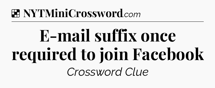 Solution: E-mail suffix once required to join Facebook - NYT Crossword