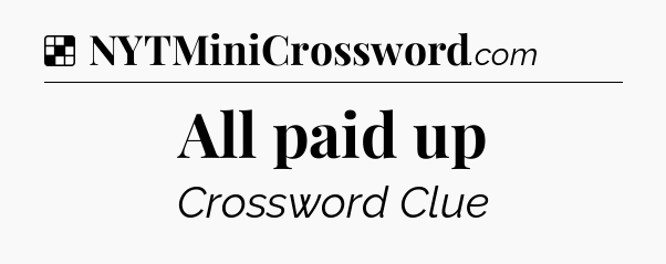 Solution: All paid up - NYT Crossword