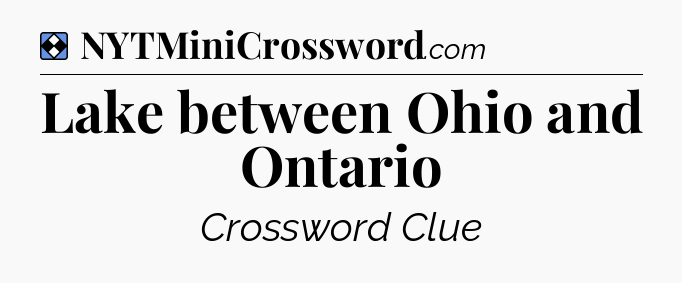 Solution: Lake between Ohio and Ontario - NYT Mini Crossword