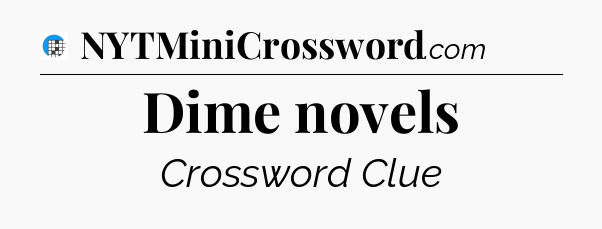 Dime novels Crossword Clue