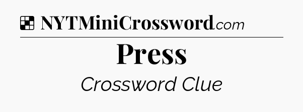 Solution: Press - NYT Crossword