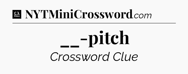 __-pitch - LA Times Crossword