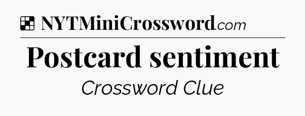 Solution: Postcard sentiment - NYT Crossword