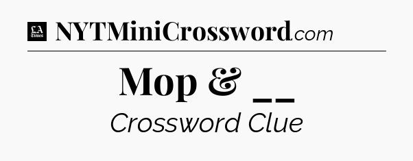 Mop & __ - LA Times Crossword