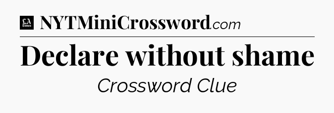 Declare without shame - LA Times Crossword