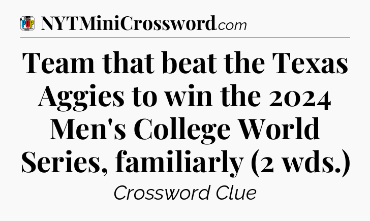 Team that beat the Texas Aggies to win the 2024 Men's College World Series, familiarly (2 wds.) Crossword Clue