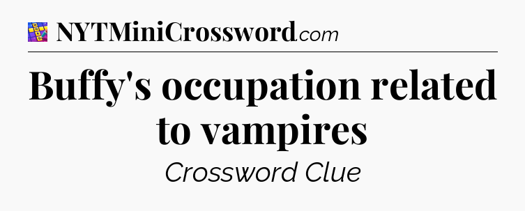 Buffy's occupation related to vampires Codycross