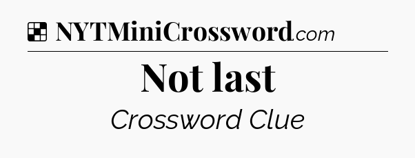 Solution: Not last - NYT Crossword