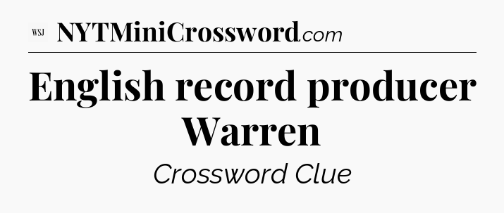 English record producer Warren - WSJ Crossword