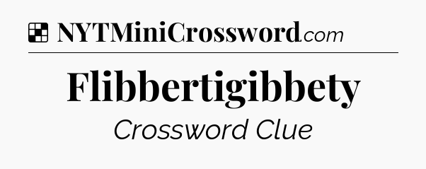 Solution: Flibbertigibbety - NYT Crossword
