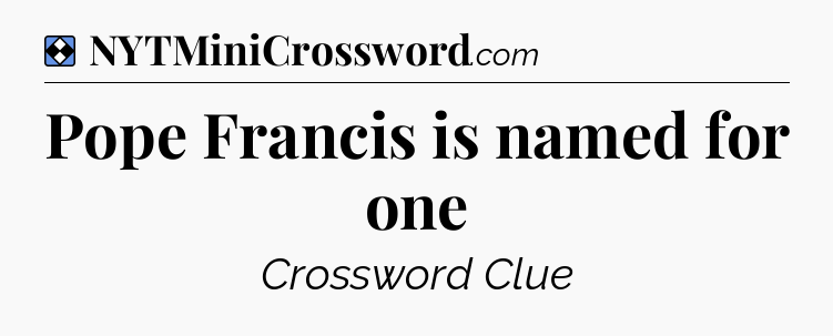 Solution: Pope Francis is named for one - NYT Mini Crossword