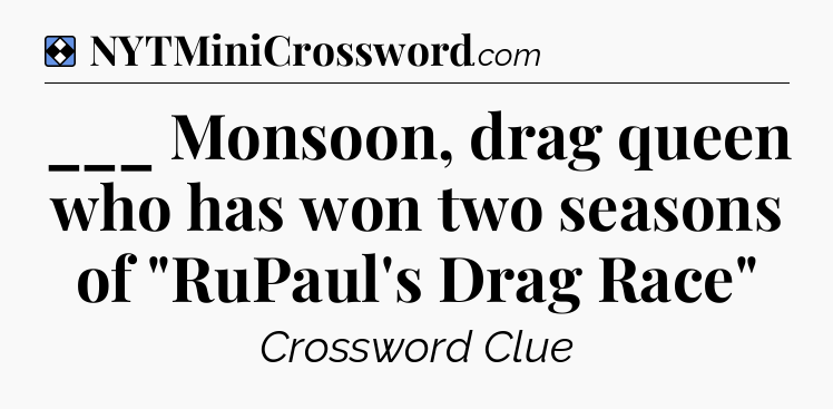Solution: ___ Monsoon, drag queen who has won two seasons of 