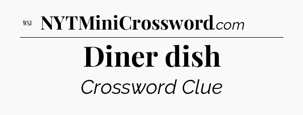 Diner dish - WSJ Crossword