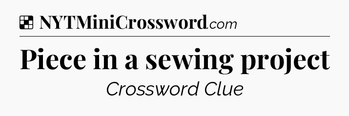 Solution: Piece in a sewing project - NYT Crossword