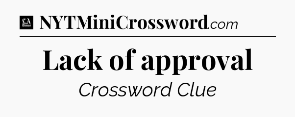 Lack of approval - LA Times Crossword