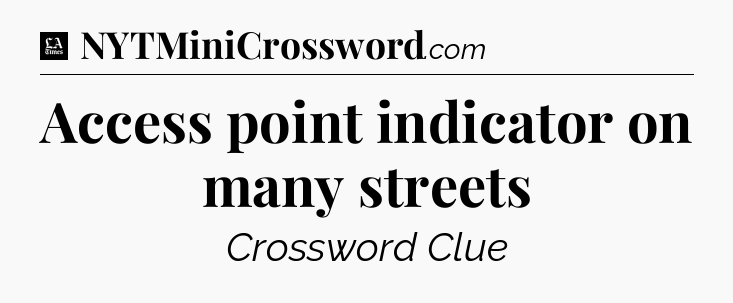 Access point indicator on many streets - LA Times Crossword