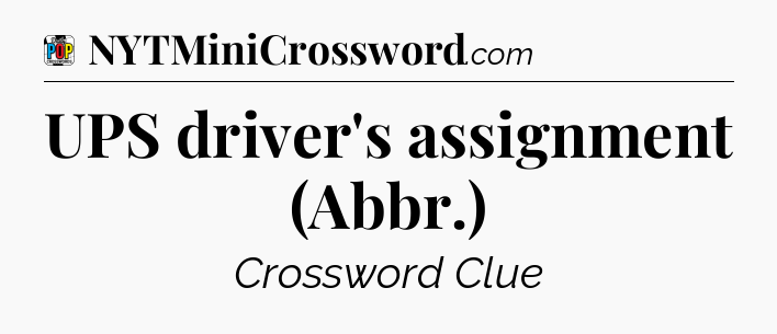 UPS driver's assignment (Abbr.) Crossword Clue