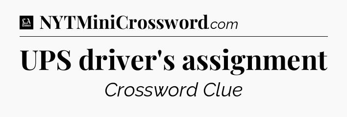 UPS driver's assignment - LA Times Crossword