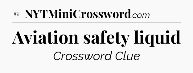 Aviation safety liquid - WSJ Crossword