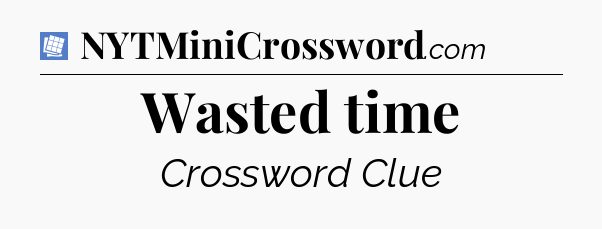 Wasted time Puzzle Page Crossword Clue