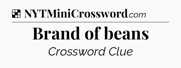 Solution: Brand of beans - NYT Crossword