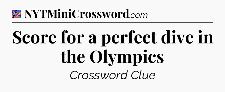 Score for a perfect dive in the Olympics Crossword Clue