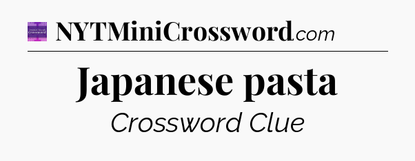 Japanese pasta - Thomas Joseph Crossword