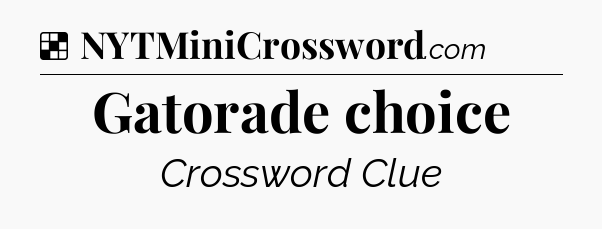 Solution: Gatorade choice - NYT Crossword
