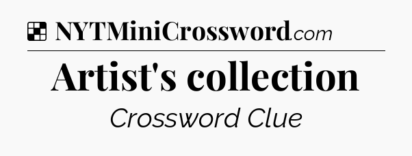 Solution: Artist's collection - NYT Crossword