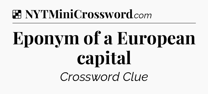 Solution: Eponym of a European capital - NYT Crossword