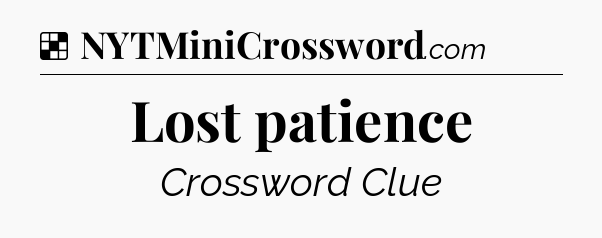 Solution: Lost patience - NYT Crossword