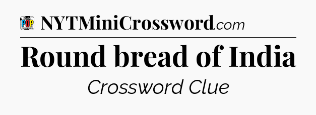 Round bread of India Crossword Clue