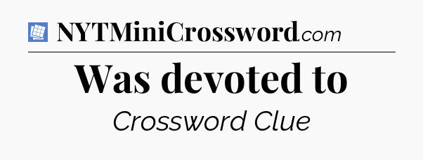 Was devoted to Puzzle Page Crossword Clue