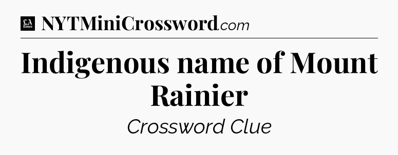 Indigenous name of Mount Rainier - LA Times Crossword