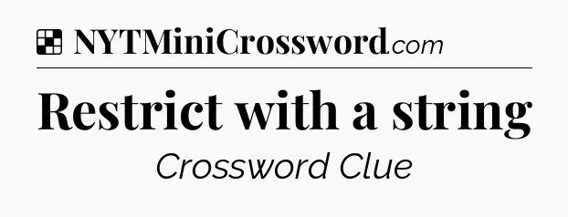 Solution: Restrict with a string - NYT Crossword