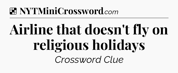 Solution: Airline that doesn't fly on religious holidays - NYT Crossword
