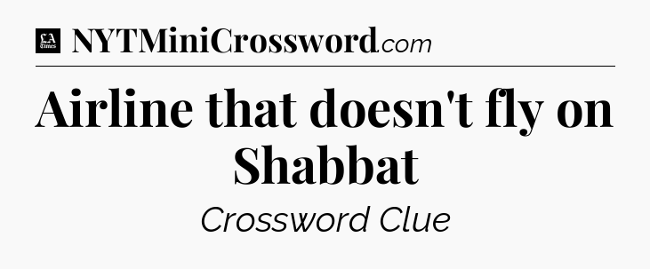 Airline that doesn't fly on Shabbat - LA Times Crossword