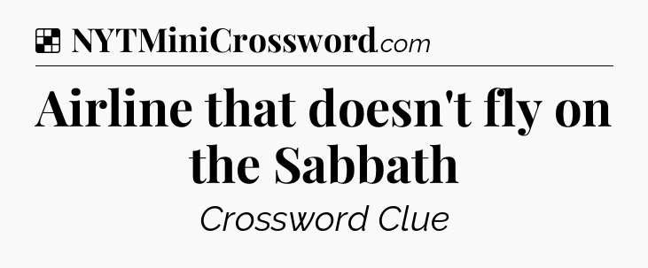 Solution: Airline that doesn't fly on the Sabbath - NYT Crossword