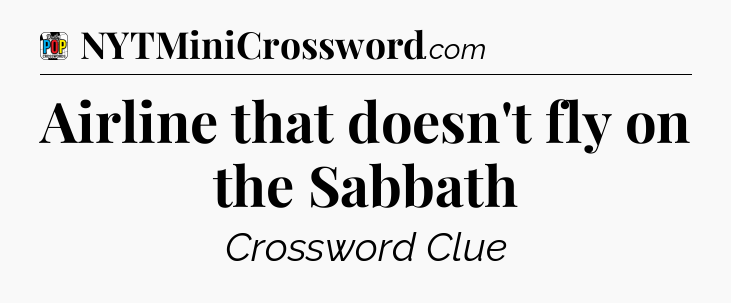 Airline that doesn't fly on the Sabbath Crossword Clue