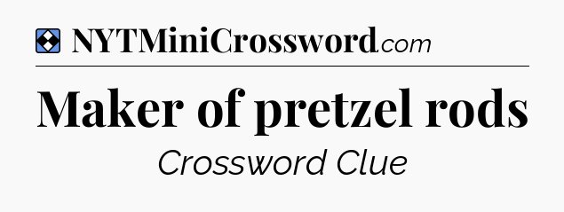 Solution: Maker of pretzel rods - NYT Mini Crossword