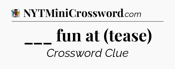 ___ fun at (tease) Crossword Clue