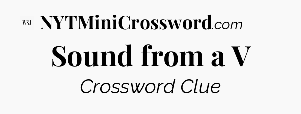 Sound from a V - WSJ Crossword